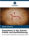 Koexistenz in der Schule: Politik und Konfliktlösung di Daniel Cárdenas edito da Verlag Unser Wissen