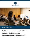 Erfahrungen von Lehrkräften mit der Teilnahme an akademischen Konferenzen di Than Than Win edito da Verlag Unser Wissen