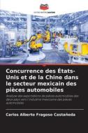 Concurrence des États-Unis et de la Chine dans le secteur mexicain des pièces automobiles di Carlos Alberto Fragoso Castañeda edito da Editions Notre Savoir