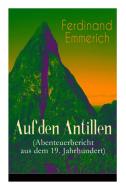 Auf Den Antillen (abenteuerbericht Aus Dem 19. Jahrhundert) di Ferdinand Emmerich edito da E-artnow