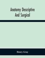 Anatomy Descriptive And Surgical di Henry Gray edito da Alpha Editions