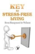 Key to Stress Free Living di Jyotsna Codaty edito da V&S Publishers
