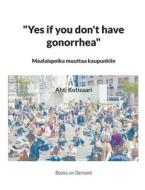 "Yes if you don't have gonorrhea"- Maalaispoika muuttaa kaupunkiin di Ahti Kotisaari edito da Books on Demand