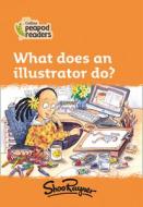 Level 4 - What Does An Illustrator Do? di Shoo Rayner edito da HarperCollins Publishers