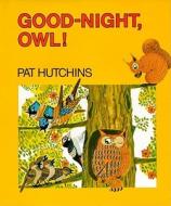 Good Night, Owl! di Pat Hutchins edito da SIMON & SCHUSTER BOOKS YOU
