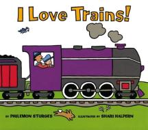 I Love Trains! di Philemon Sturges edito da HARPERCOLLINS
