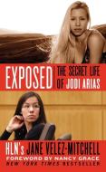 Exposed: The Secret Life of Jodi Arias di Jane Velez-Mitchell edito da HARPER TORCH