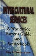 Intercultural Services: A Worldwide Buyer's Guide and Sourcebook di Gary M. Wederspahn edito da Butterworth-Heinemann