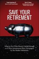 Save Your Retirement: What to Do If You Haven't Saved Enough or If Your Investments Were Devastated by the Market Meltdo di Frank III Armstrong, Paul B. Brown edito da FT PR