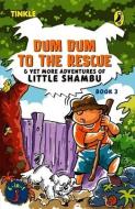 Dum Dum to the Rescue and Yet More Adventures of Little Shambu: Book 3 di Reena Ittyerah Puri edito da INDIA PUFFIN