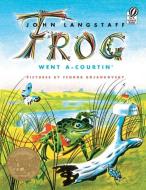 Frog Went A-Courtin' di John Langstaff edito da HARCOURT BRACE & CO
