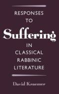 Responses to Suffering in Classical Rabbinic Literature di David Charles Kraemer edito da OXFORD UNIV PR