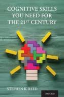 Cognitive Skills You Need for the 21st Century di Stephen K. Reed edito da OXFORD UNIV PR