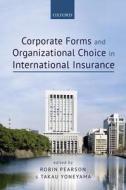 Corporate Forms and Organisational Choice in International Insurance di Robin Pearson edito da OUP Oxford