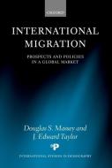 International Migration: Prospects and Policies in a Global Market di Douglas S. Massey edito da OXFORD UNIV PR