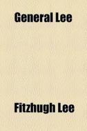 General Lee di Fitzhugh Lee edito da General Books Llc