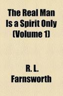 The Real Man Is A Spirit Only. Chapter 1 di American Academy of Pediatrics, Reuben L. Farnsworth, R. L. Farnsworth edito da General Books Llc