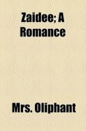Zaidee; A Romance di Mrs. Oliphant edito da General Books Llc