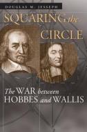 Squaring the Circles - The War between Hobbes & Wallis (Paper) di Douglas M. Jesseph edito da University of Chicago Press