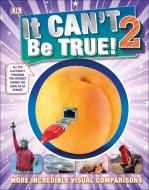 It Can't Be True 2! di DK edito da Dorling Kindersley Ltd