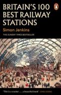 Britain's 100 Best Railway Stations di Simon Jenkins edito da PENGUIN GROUP