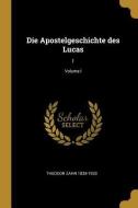 Die Apostelgeschichte Des Lucas: 1; Volume I di Theodor Zahn edito da WENTWORTH PR