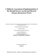 A Midterm Assessment of Implementation of the Decadal Survey on Life and Physical Sciences Research at NASA di National Academies Of Sciences Engineeri, Division On Engineering And Physical Sci, Space Studies Board edito da NATL ACADEMY PR