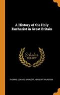 A History Of The Holy Eucharist In Great Britain di Thomas Edward Bridgett, Herbert Thurston edito da Franklin Classics