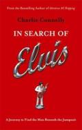 In Search Of Elvis di Charlie Connelly edito da Little, Brown Book Group