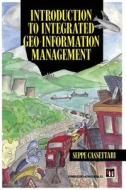 Introduction to Integrated Geo-information Management di Seppe Cassettari edito da Springer Netherlands