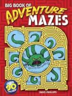 Big Book of Adventure Mazes di Dave Phillips edito da DOVER PUBN INC