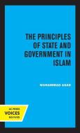 The Principles Of State And Government In Islam di Muhammad Asad edito da University Of California Press