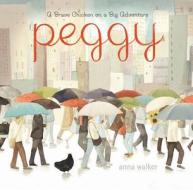 Peggy: A Brave Chicken on a Big Adventure di Anna Walker edito da CLARION BOOKS