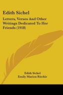 Edith Sichel: Letters, Verses and Other Writings Dedicated to Her Friends (1918) di Edith Sichel edito da Kessinger Publishing