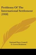 Problems of the International Settlement (1918) di Peace Council National Peace Council, National Peace Council edito da Kessinger Publishing