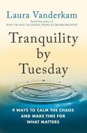 Tranquility by Tuesday: 9 Ways to Calm the Chaos and Make Time for What Matters di Laura Vanderkam edito da PORTFOLIO