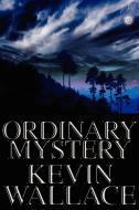 Ordinary Mystery di Kevin Wallace edito da AUTHORHOUSE