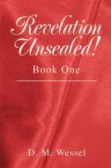 Revelation Unsealed! di D. M. Wessel edito da iUniverse