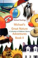 Michael's Great Nature Adventures Book II di Michael Rawlings edito da iUniverse