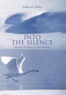 Into The Silence di Judith M Ashley edito da Iuniverse