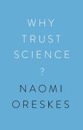Why Trust Science? di Naomi Oreskes edito da Princeton Univers. Press