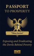 Passport to Prosperity: Exposing and Eradicating the Devils Behind Poverty di Tiffany Buckner edito da LIGHTNING SOURCE INC