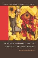 Postwar British Literature and Postcolonial Studies di Graham MacPhee edito da Edinburgh University Press