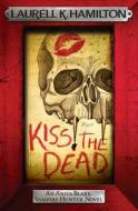 Kiss the Dead di Laurell K. Hamilton edito da Headline Publishing Group