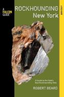 Rockhounding New York di Robert Beard edito da Falcon Press Publishing