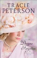 In Dreams Forgotten di Tracie Peterson edito da Baker Publishing Group