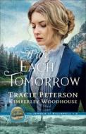 With Each Tomorrow di Tracie Peterson, Kimberley Woodhouse edito da BETHANY HOUSE PUBL