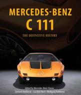 Mercedes-Benz C 111: The Definitive History Of The Mysterious Supercar That Never Was di Wolfgang Kalbhenn, Gerhard Heidbrink, Joachim Hack edito da Schiffer Publishing Ltd