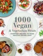 1000 Vegan and Vegetarian Meals: Everyday Recipes to Make Healthy Eating Easy di Editors of Chartwell Books edito da CHARTWELL BOOKS