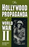 Hollywood Propaganda Of World War Ii di Robert Fyne edito da Rowman & Littlefield